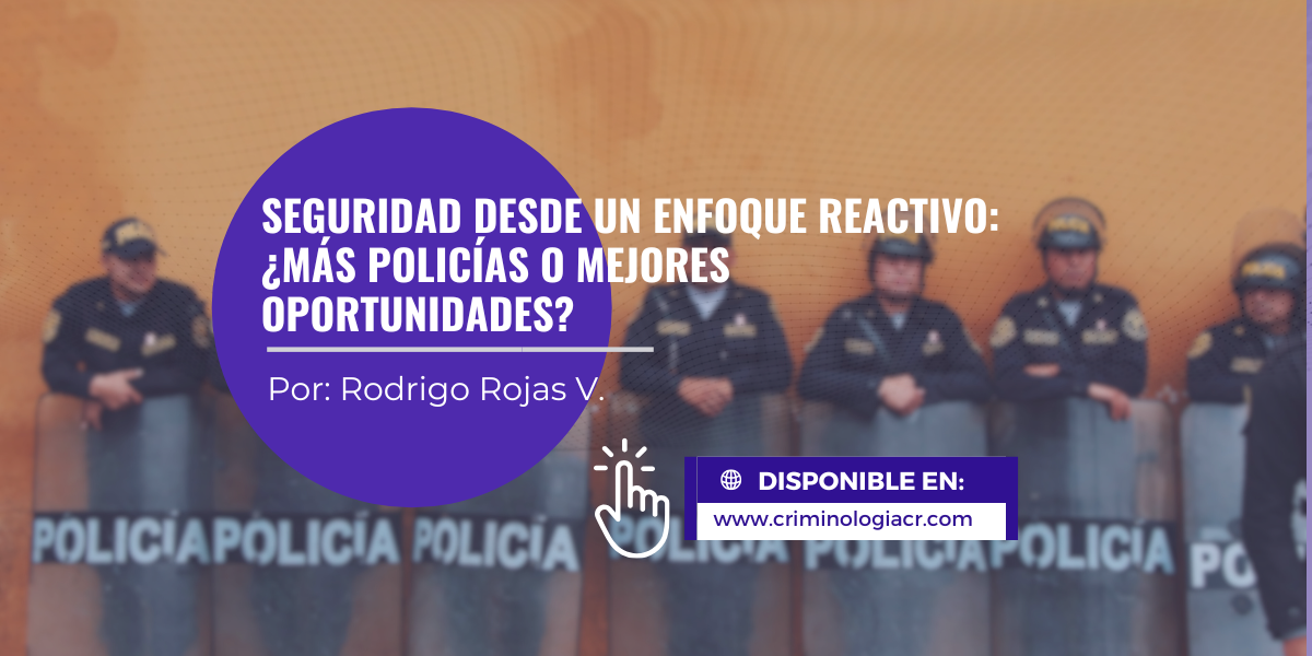 Seguridad desde un enfoque reactivo: ¿Más Policías o Mejores Oportunidades?