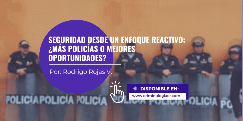Seguridad desde un enfoque reactivo: ¿Más Policías o Mejores&nbsp;Oportunidades?