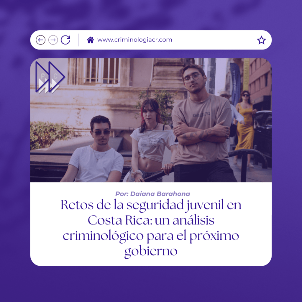 Retos de la seguridad juvenil en Costa Rica: un análisis criminológico para el próximo gobierno
