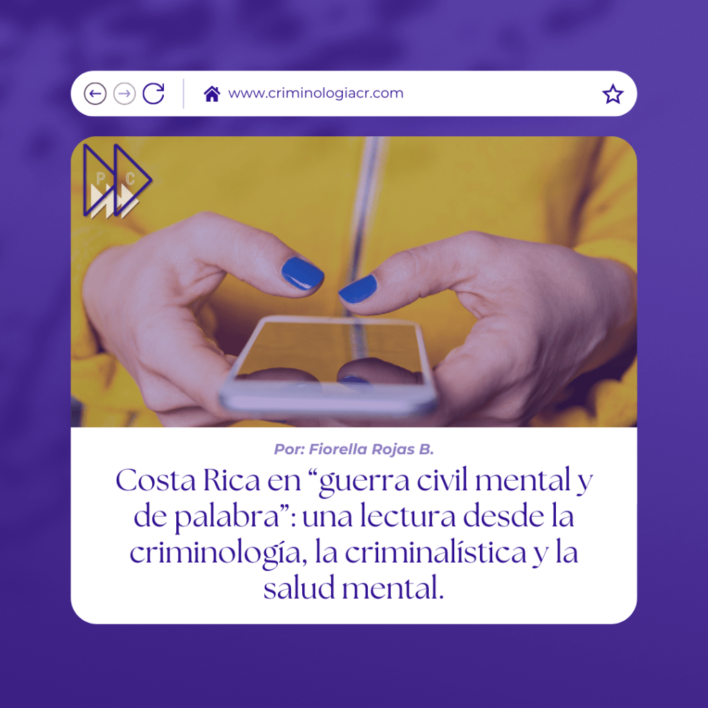 Costa Rica en “guerra civil mental y de palabra”: Una lectura desde la criminología, la criminalística y la salud&nbsp;mental.